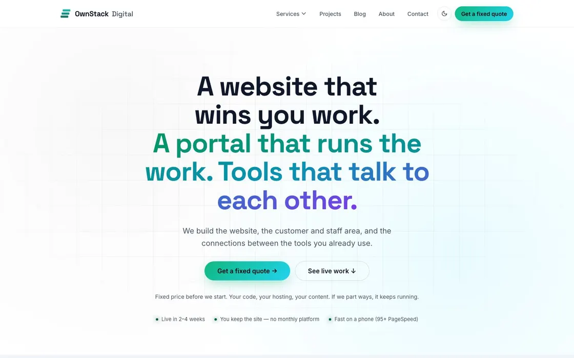 The OwnStack Digital homepage: a three-line headline reading “A website that wins you work. A portal that runs the work. Tools that talk to each other.” above Get a fixed quote and See live work buttons.